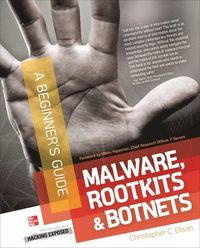 Malware, Rootkits & Botnets, A Beginner's Guide; Christopher C Elisan; 2012