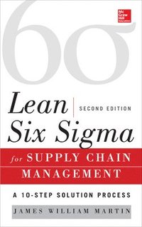 Lean Six Sigma for Supply Chain Management; James Martin; 2014