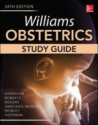 Williams Obstetrics, 24th Edition, Study Guide; Robyn Horsager; 2014