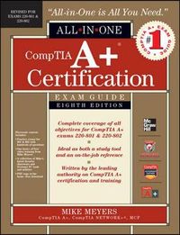 CompTIA A+ Certification All-in-One Exam Guide, 8th Edition (Exams 220-801 & 220-802); Michael Meyers; 2012