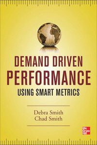 Demand Driven Performance; Debra Smith, Chad Smith; 2013