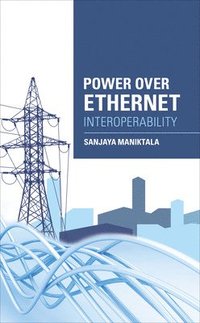 Power Over Ethernet Interoperability Guide; Sanjaya Maniktala; 2013