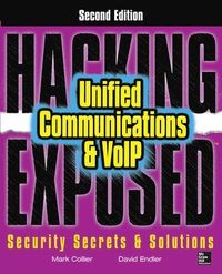 Hacking Exposed Unified Communications & VoIP Security Secrets & Solutions 2/E; Mark Collier, David Endler; 2014