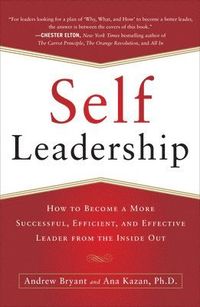 Self-Leadership: How to Become a More Successful, Efficient, and Effective Leader from the Inside Out; Andrew Bryant; 2012