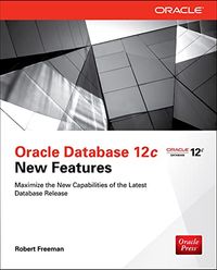 Oracle Database 12c New Features; Robert G Freeman; 2014