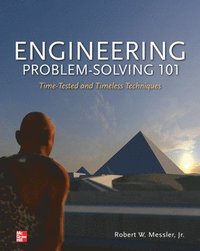 Engineering Problem-Solving 101: Time-Tested and Timeless Techniques; Robert Messler; 2012