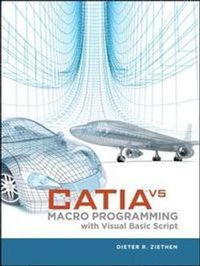 CATIA V5 Macro Programming with Visual Basic Script; Dieter R Ziethen; 2013