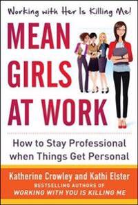 Mean Girls at Work: How to Stay Professional When Things Get Personal; Katherine Crowley; 2012
