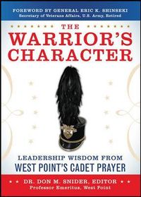 The Warriors Character: Leadership Wisdom From West Points Cadet Prayer; Don Snider; 2012