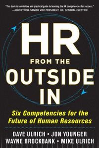 HR from the Outside In: Six Competencies for the Future of Human Resources; David Ulrich, Jon Younger, Wayne Brockbank, Mike Ulrich; 2012