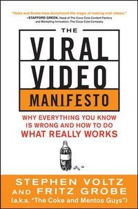 The Viral Video Manifesto: Why Everything You Know is Wrong and How to Do What Really Works; Stephen Voltz; 2012