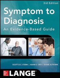 Symptom to Diagnosis An Evidence Based Guide; Scott Stern; 2014