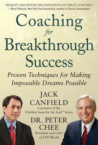 Coaching for Breakthrough Success: Proven Techniques for Making Impossible Dreams Possible; Jack Canfield; 2013