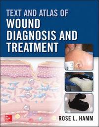 Text and Atlas of Wound Diagnosis and Treatment; Rose Hamm; 2016