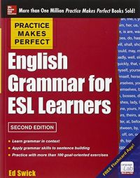 Practice Makes Perfect English Grammar for ESL Learners; Swick Ed; 2013