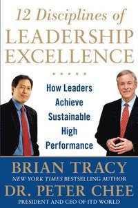 12 Disciplines of Leadership Excellence: How Leaders Achieve Sustainable High Performance; Brian Tracy; 2013