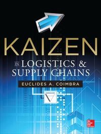 Kaizen in Logistics and Supply Chains; Euclides Coimbra; 2013