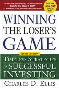 Winning the Loser's Game, 6th edition: Timeless Strategies for Successful Investing; Charles Ellis; 2013