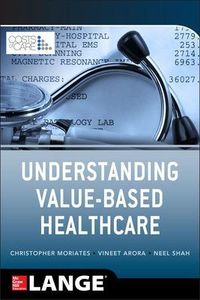 Understanding Value Based Healthcare; Christopher Moriates; 2015