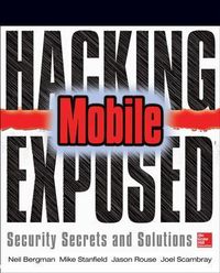 Hacking Exposed Mobile Security Secrets & Solutions; Neil Bergman, Mike Stanfield, Jason Rouse, Joel Scambray, Sarath Geethakumar; 2013