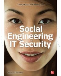 Social Engineering in IT Security: Tools, Tactics, and Techniques; Sharon Conheady; 2014