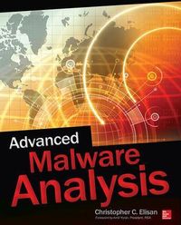 Advanced Malware Analysis; Christopher Elisan; 2015