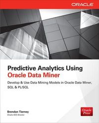 Predictive Analytics Using Oracle Data Miner; Brendan Tierney; 2014