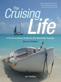The Cruising Life: A Commonsense Guide for the Would-Be Voyager; Jim Trefethen; 2015