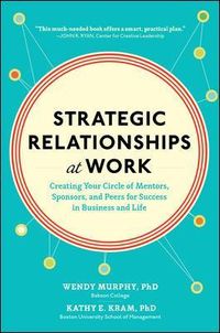 Strategic Relationships at Work:  Creating Your Circle of Mentors, Sponsors, and Peers for Success in Business and Life; Wendy Murphy; 2014