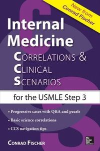Internal Medicine Correlations and Clinical Scenarios (CCS) USMLE Step 3; Conrad Fischer; 2014