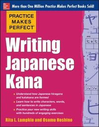 Practice Makes Perfect Writing Japanese Kana; Rita Lampkin; 2013