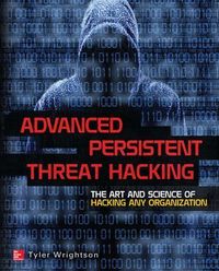 Advanced Persistent Threat Hacking; Tyler Wrightson; 2014
