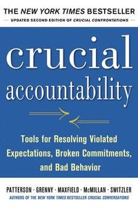 Crucial Accountability: Tools for Resolving Violated Expectations, Broken Commitments, and Bad Behavior, Second Edition ( Paperback); Kerry Patterson; 2013