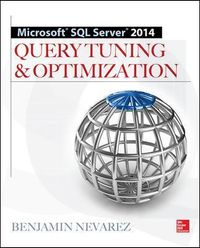Microsoft SQL Server 2014 Query Tuning & Optimization; Benjamin Nevarez; 2014