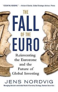 The Fall of the Euro: Reinventing the Eurozone and the Future of Global Investing; Jens Nordvig; 2013