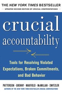 Crucial Accountability: Tools for Resolving Violated Expectations, Broken Commitments, and Bad Behavior; Kerry Patterson; 2013
