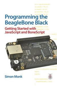 Programming the BeagleBone Black: Getting Started with JavaScript and BoneScript; Simon Monk; 2014