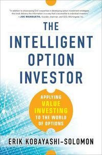 The Intelligent Option Investor: Applying Value Investing to the World of Options; Erik Kobayashi-Solomon; 2014