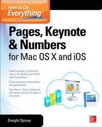 How to Do Everything: Pages, Keynote & Numbers for OS X and iOS; Dwight Spivey; 2014