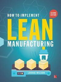 How To Implement Lean Manufacturing; Lonnie Wilson; 2015