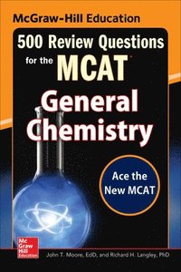 McGraw-Hill Education 500 Review Questions for the MCAT: General Chemistry; John Moore; 2015