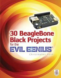 30 BeagleBone Black Projects for the Evil Genius; Christopher Rush; 2014