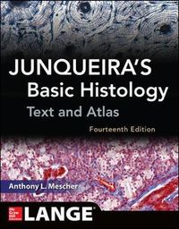 Junqueira's Basic Histology: Text and Atlas, Fourteenth Edition; Anthony Mescher; 2016