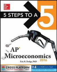 5 Steps to a 5 AP Microeconomics 2016, Cross-Platform Edition; Eric R Dodge; 2015