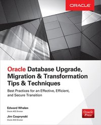 Oracle Database Upgrade, Migration & Transformation Tips & Techniques; Edward Whalen, Jim Czuprynski; 2015