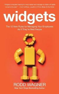 Widgets: The 12 New Rules for Managing Your Employees as if They're Real People; Rodd Wagner; 2015