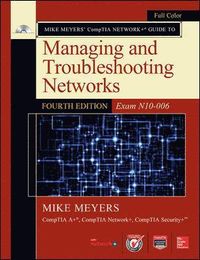 Mike Meyers CompTIA Network+ Guide to Managing and Troubleshooting Networks, Fourth Edition (Exam N10-006); Mike Meyers; 2015