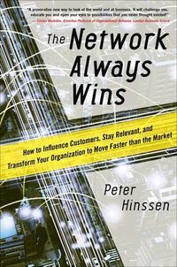 The Network Always Wins: How to Influence Customers, Stay Relevant, and Transform Your Organization to Move Faster than the Market; Peter Hinssen; 2015