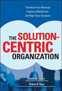 The Solution-Centric Organization; Keith Eades; 2006