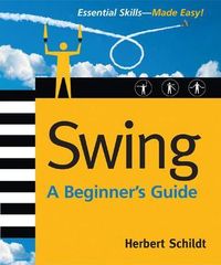 Swing: A Beginner's Guide; Herbert Schildt; 2006